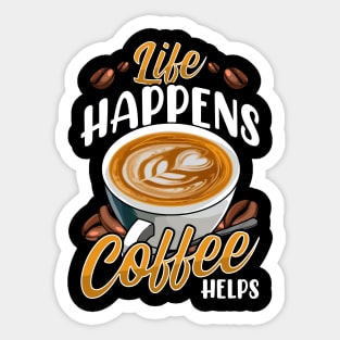 Life Happens Coffee Helps Funny Caffeine Lover Sticker